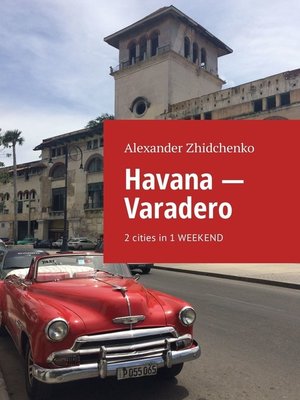 cover image of Havana – Varadero. 2 cities in 1 weekend